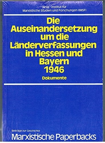 Die Auseinandersetzung um die Länderverfassungen in Hessen und Bayern 1946 Dokumente