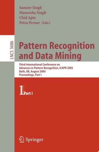 Pattern Recognition and Data Mining Third International Conference on Advances in Pattern Recognition, ICAR 2005, Bath, UK, August 22-25, 2005, Part I