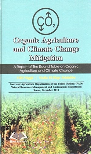 Organic Agriculture and Climate Change Mitigation A Report of the Round Tabale on Organic Agriculture and Climate Change