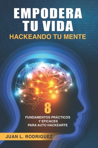 Empodera Tu Vida Hackeando Tu Mente 8 Fundamentos PR