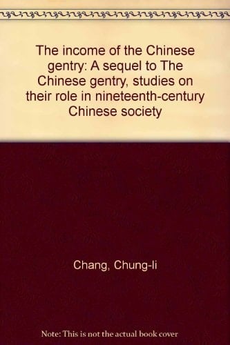The income of the Chinese gentry: A sequel to The Chinese gentry, studies on their role in nineteenth-century Chinese society