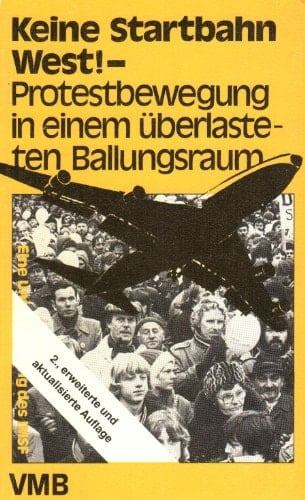 "Keine Startbahn West!" Protestbewegung in einem überlasteten Ballungsraum : eine Untersuchung des Instituts für Marxistische Studien und Forschungen