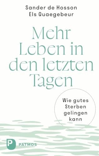 Mehr Leben in den letzten Tagen wie gutes Sterben gelingen kann