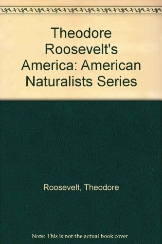 Theodore Roosevelt's America American Naturalists Ser.
