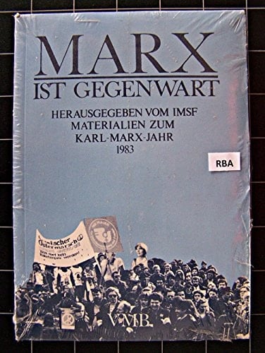 Marx ist Gegenwart: Materialien zum Karl-Marx-Jahr 1983 (German Edition)