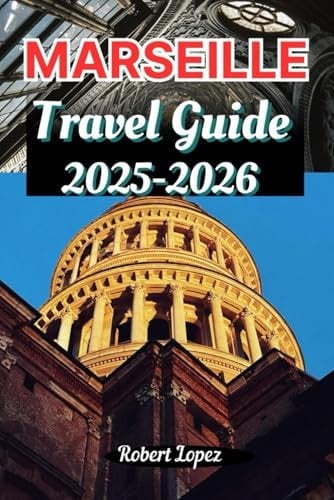 MARSEILLE TRAVEL GUIDE 2025-2026