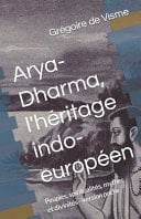 Arya-Dharma, l'héritage indo-européen (version poche, allégée) Peuples, spiritualités, mythes et divinités
