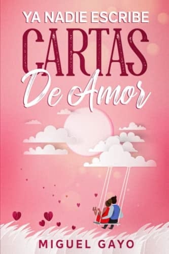 YA NADIE ESCRIBE CARTAS De Amor (Spanish Edition)