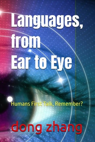 Languages, from Ear to Eye: Humans First Talk, Remember?