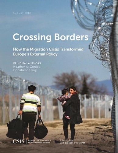 Crossing Borders How the Migration Crisis Transformed Europe's External Policy