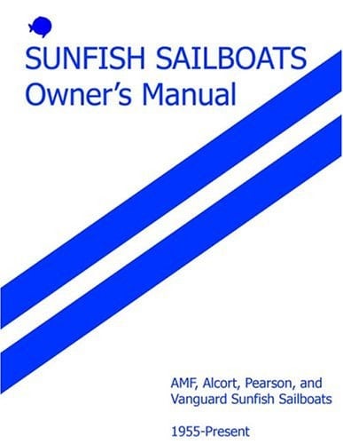Sunfish Sailboats Owner's Manual AMF, Alcort, Pearson, and Vanguard Sailboats