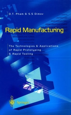Rapid Manufacturing The Technologies and Applications of Rapid Prototyping and Rapid Tooling