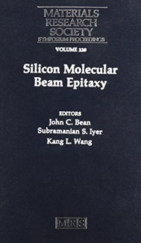 Silicon Molecular Beam Epitaxy: Symposium Held April 29-May 3, 1991, Anaheim, California, U.S.A. (Materials Research Society Symposium Proceedings)