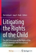 Litigating the Rights of the Child The UN Convention on the Rights of the Child in Domestic and International Jurisprudence