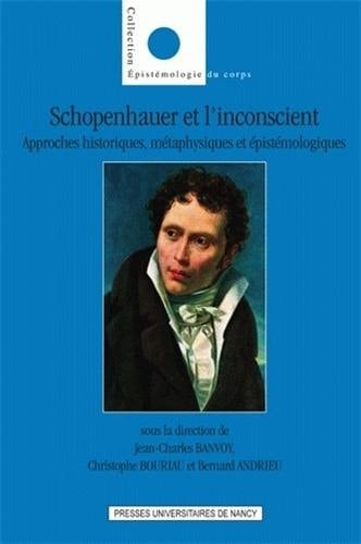 Schopenhauer et l'inconscient approches historiques, métaphysiques et épistémologiques