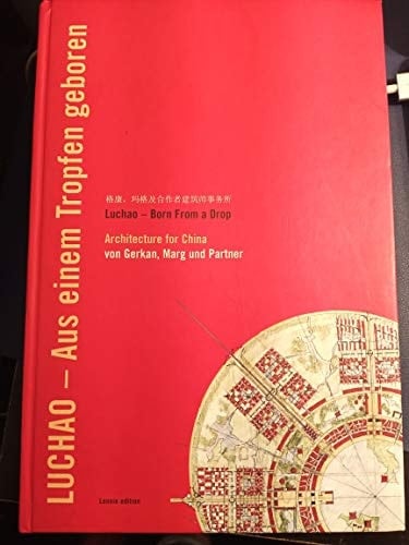 Luchao - aus einem Tropfen geboren architecture for China von Gerkan, Marg und Partner ; [die Ausstellung findet im Rahmen des Hamburger Architektur-Sommers 2003 im Museum für Kunst und Gewerbe Hamburg vom 28. September bis zum 16. November 2003 statt]