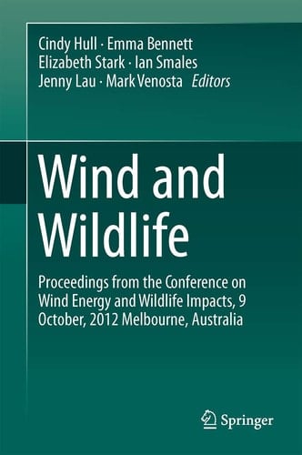 Wind and Wildlife Proceedings from the Conference on Wind Energy and Wildlife Impacts, October 2012, Melbourne, Australia