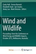 Wind and Wildlife Proceedings from the Conference on Wind Energy and Wildlife Impacts, October 2012, Melbourne, Australia