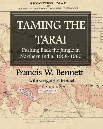 Taming the Tarai Pushing Back the Jungle in Northern India, 1958-1960