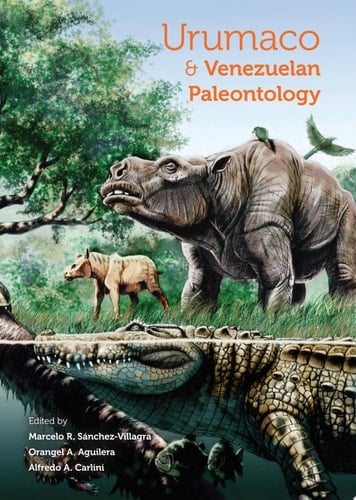 Urumaco and Venezuelan Paleontology The Fossil Record of the Northern Neotropics