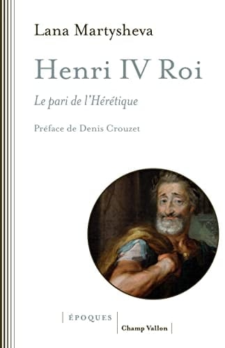 Henri IV roi le pari de l'hérétique