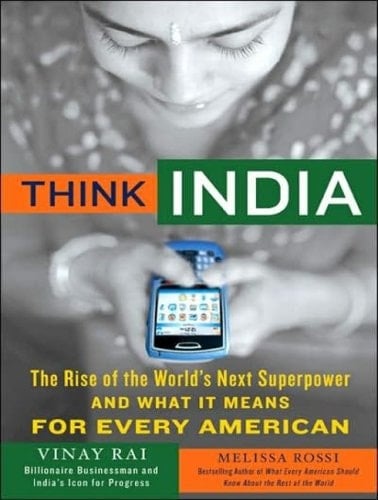 Think India: The Rise of the World's Next Superpower and What It Means for Every American