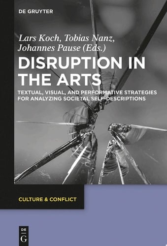 Disruption in the Arts Textual, Visual, and Performative Strategies for Analyzing Societal Self-Descriptions