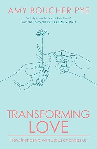 Transforming Love How Friendship with Jesus Changes Us
