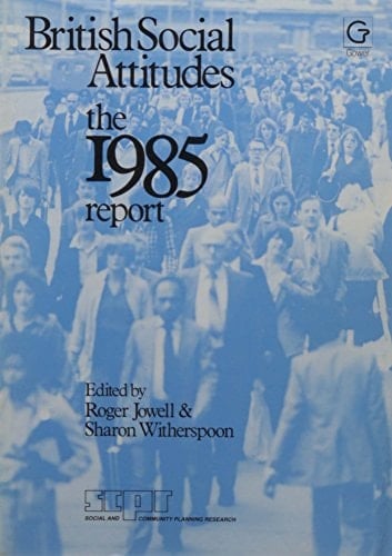 British Social Attitudes The 1985 Report
