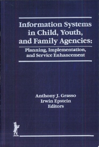 Information Systems in Child, Youth, and Family Agencies Planning, Implementation, and Service Enhancement