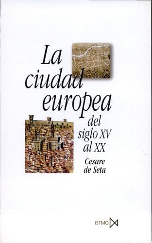 La Ciudad Europea Del Siglo XV Al XX Orígenes, Desarrollo y Crisis de la Civilización Urbana en la Edad Moderna y Contemporánea