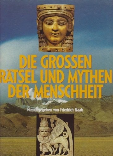 Die großen Rätsel und Mythen der Menschheit
