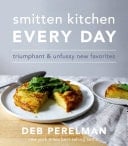 Smitten Kitchen Every Day Triumphant & Unfussy New Favorites: A Cookbook