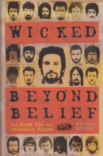WICKED BEYOND BELIEF - The Hunt for the Yorkshire Ripper