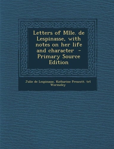 Letters of Mlle. de Lespinasse, with notes on her life and character
