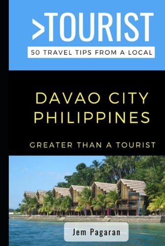 Greater Than a Tourist- Davao City Philippines: 50 Travel Tips from a Local (Greater Than a Tourist Philippines)