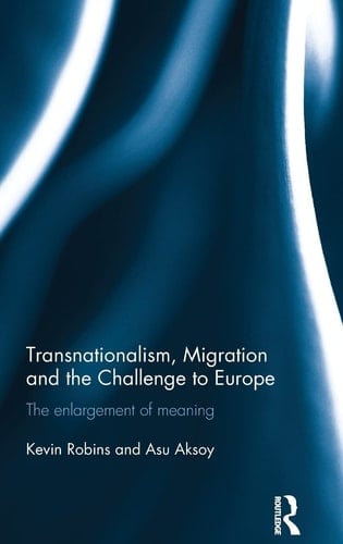 Transnationalism, Migration and the Challenge to Europe The Enlargement of Meaning