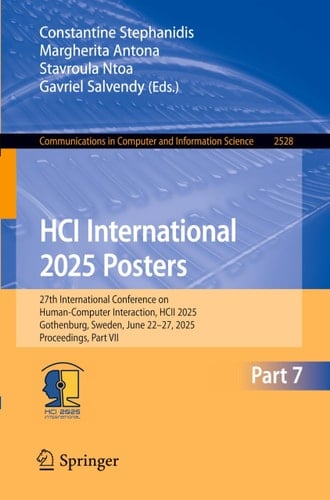 HCI International 2025 Posters 27th International Conference on Human-Computer Interaction, HCII 2025, Gothenburg, Sweden, June 22–27, 2025, Proceedings, Part VII