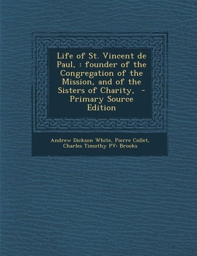 Life of St. Vincent de Paul,: founder of the Congregation of the Mission, and of the Sisters of Charity,
