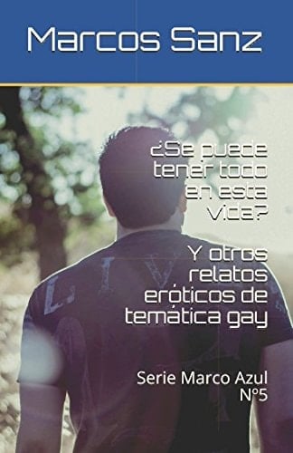 ¿Se Puede Tener Todo en Esta Vida? y Otros Relatos Eróticos de Temática Gay Serie Marco Azul No5