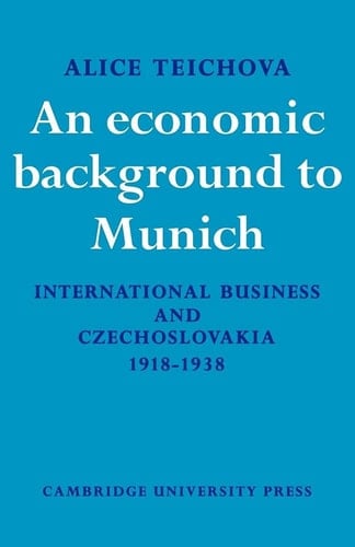 An Economic Background to Munich International Business and Czechoslovakia 1918-1938