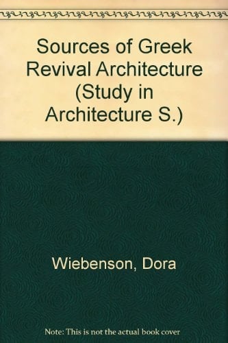 Sources of Greek Revival architecture (Studies in architecture)