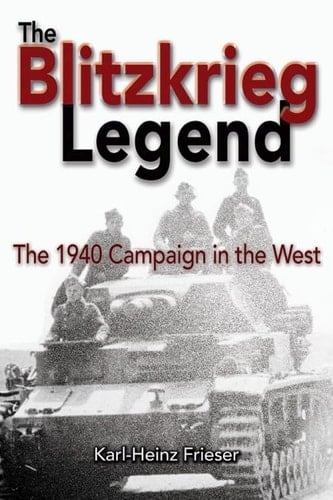 The Blitzkrieg Legend The 1940 Campaign in the West