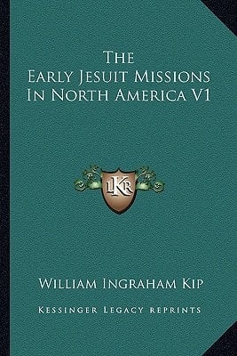 The Early Jesuit Missions In North America V1