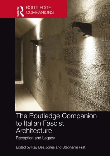 The Routledge Companion to Italian Fascist Architecture Reception and Legacy