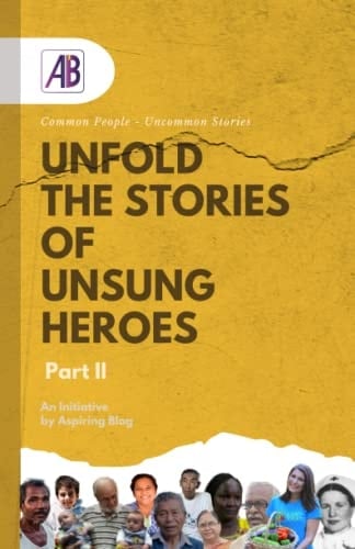 Unfold the Stories of Unsung Heroes Part II Common People - Uncommon Stories
