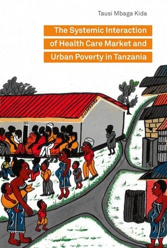 The Systemic Interaction of Health Care Market and Urban Poverty in Tanzania A Dissertation