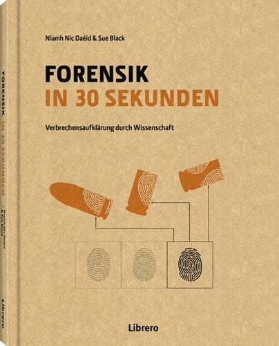Forensik in 30 Sekunden Verbrechensaufklärung durch Wissenschaft
