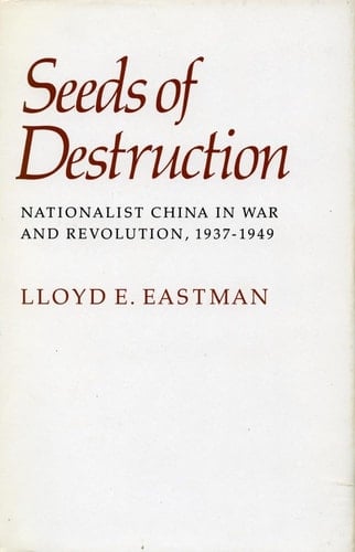 Seeds of Destruction Nationalist China in War and Revolution, 1937-1949