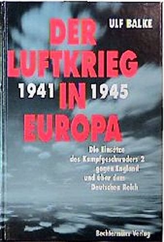 Der Luftkrieg in Europa 1939-1941 die Einsätze des Kampfgeschwaders 2 gegen Polen, Frankreich, England, auf dem Balkan und in Rußland